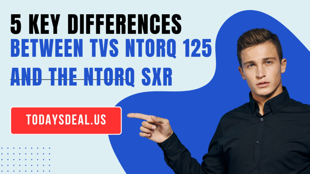 5 Key Differences Between TVS NTorq 125 and the Rally-Spec NTorq SXR